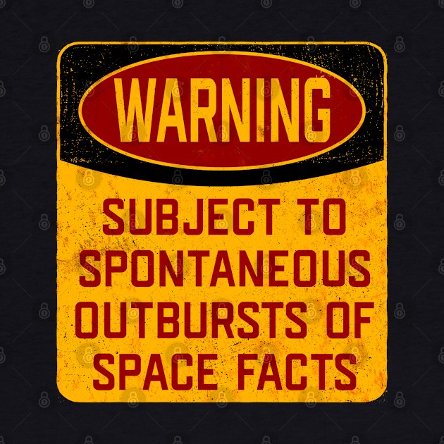 Space - Warning Subject To Spontaneous Outbursts Of Space Facts by Kudostees